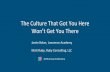 The Culture That Got You Here Won’t Get You There · “Organizational culture is the pattern of basic assumptions that ... Culture eats strategy for breakfast. Peter Drucker .