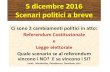 Scenari politici a breve - WordPress.com...5 dicembre 2016 Scenari politici a breve Ci sono 2 cambiamenti politici in atto: Referendum Costituzionale e Legge elettorale Quale scenario