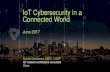 IoT Cybersecurity in a Connected World - British Columbia...IoT Cybersecurity in a Connected World June 2017 2 Cybersecurity. “cyber” … from the FBI’s standpoint. “Cyber