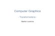 Computer Graphics · Computer Graphics - Transformations - Vector Space ... – This allows to represent affine transformations as 4x4 matrices – Mathematical trick • Convenient
