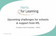 Upcoming challenges for schools & support from HfL 4 - B… · • HfL/HCC will produce a LTP document to complete the series of guidance documents • HfL are booking speakers for