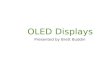 OLED Displayspeople.uncw.edu/ricanekk/teaching/fall07/csc495/ppts/OLED.ppt · OLED vs. LCD OLED Display Equal Level LCD Display Display Size 3.8 inches same Number of Dots 480x320