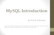 MySQL Introduction · 2018. 7. 9. · Introduction to MySQL MySQL is the most popular Open Source Relational SQL Database Management System. MySQL is one of the best RDBMS being used