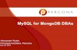 MySQL for MongoDB DBAs - Percona€¦ · MySQL for MongoDB DBAs Alexander Rubin Principal Architect, Percona May 29, 2015