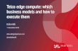 Telco edge compute: which business models and how to ... · Enterprise Edge Telco Distributed Computing Domains MEC, IoT & enterprise edge are all relevant ... Mobility Travelling