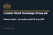 London Stock Exchange Group plc · 2017. 8. 3. · London Stock Exchange Group Page 6 Note: All above figures include continuing and discontinuing operations 1 Based on weighted average