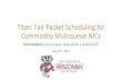 Titan: Fair Packet Scheduling for Commodity MultiqueueNICs Titan: Fair Packet Scheduling for Commodity