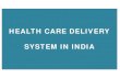 HEALTH CARE DELIVERY SYSTEM IN INDIAaliah.ac.in/upload/media/05-04-20_1586068457.pdf · encephalitis, enteric fever, guinea worm disease and other helminthic infestations etc. HEALTH