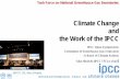 Climate Change and the Work of the IPCC · 2017. 8. 30. · What is the IPCC • The Intergovernmental Panel on Climate Change was established by the World Climate Organization (WMO)