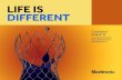 LIFE IS DIFFERENT - Medtronic · The Medtronic CoreValve and CoreValve Evolut R systems are indicated for use in patients with symptomatic heart disease due to either severe native