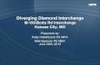 Diverging Diamond Interchange · What is a Diverging Diamond Interchange (DDI)? Similar to a Standard Diamond Interchange Signals at each end of the interchange Traffic crosses to