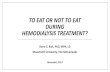 TO EAT OR NOT TO EAT DURING HEMODIALYSIS TREATMENT? · 2017. 12. 1. · TO EAT OR NOT TO EAT DURING HEMODIALYSIS TREATMENT? Rana G. Rizk, PhD, MPH, LD Maastricht University, The Netherlands.