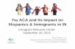 The ACA and Its Impact on Hispanics & Immigrants in IN€¦ · Annual and lifetime caps on coverage ... Non-discrimination in benefits Mental health and substance abuse services parity