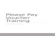 Please Pay Voucher TrainingPlease Pay Voucher Process Department orders from Vendor Vendor delivers goods/services and invoices the Department Department enters Voucher and adds Invoice