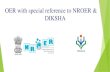OER with special reference to NROER & DIKSHA and DIKSHA_15 April_final.pdf · Main components of DIKSHA platform 1) Teacher Profile & Registry: Functionality to create State-level