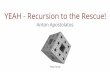 YEAH - Recursion to the Rescue!YEAH - Recursion to the Rescue! Anton Apostolatos Menger Sponge. Doctors Without Orders A4: Recursion to the Rescue! Disaster Preparations DNA Detective