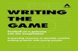 WRITING THE GAME€¦ · their attitudes to writing, unleashing their creativity, building confidence, raising aspirations and opening up opportunities for them within and beyond