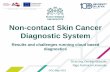 Non-contact Skin Cancer Diagnostic System€¦ · Results and challenges running cloud based diagnostics Dr.sc.ing. Dmitrijs Bļizņuks Riga Technical University Non-contact Skin