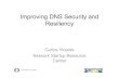 Improving DNS Security and Resiliency · Improving DNS Security and Resiliency Carlos Vicente Network Startup Resource Center