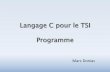 Langage C pour le TSI Programme - Option TSIdonias.vvv.enseirb-matmeca.fr/c_tsi/TSI_C_partie2.pdf · Le Langage C est l’un des meilleurs choix possibles pour l’implémentation