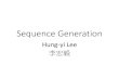 Sequence Generation - NTU Speech Processing Laboratoryspeech.ee.ntu.edu.tw/~tlkagk/courses/MLDS_2018/Lecture... · 2018. 3. 31. · •Sequence Generation •Conditional Sequence