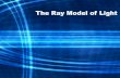 The Ray Model of Light - Science to a Teesciencetoat.weebly.com/uploads/2/3/8/0/23803204/snc2d... · 2019. 11. 24. · Light and Matter • Light is represented as straight lines