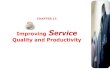 Improving Service Quality and Productivity · Generic Productivity Improvement Strategies Typical strategies to improve service productivity: Careful control of costs at every step