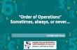 “Order of Operations” Sometimes, always, or never€¦ · Review mathematical operations and properties Look at “order of operations” through the lens of the mathmatical shift,