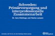 Schweden: Primärversorgung und interprofessionelle ...€¦ · Schweden: Primärversorgung und interprofessionelle Zusammenarbeit Dr. Jens Wiethege und Marina Larsson Schweden, 2017-03-10,