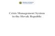 Crisis Management System in the Slovak Republic...Civil protection in Slovak Republic is organized as a system, which provides the constitutional right of citizens, consisting from