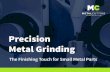 Precision Metal Grinding · • Quality measures that can help the production process ... Unlike traditional OD grinding machines, in centerless grinding the workpiece is not held