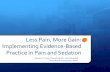 Less Pain, More Gain: Implementing Evidence-Based Practice ...€¦ · Less Pain, More Gain: Implementing Evidence-Based Practice in Pain and Sedation Andrew C. Faust, PharmD, BCPS;