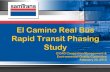 El Camino Real Bus Rapid Transit Phasing Study · Build off SSP, Grand Boulevard Initiative ... Vehicle and stop amenities 9 . BRT Concept Cross -Sections 10 . BRT Capital Costs ...