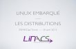 LINUX EMBARQUÉ LES DISTRIBUTIONS...LINACS EN QUELQUES MOTS • Linacs = Linux project accelerator • Un constat : les projets de logiciel embarqué à base de Linux sont devenus