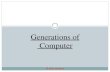 Generations of Computer · Generations of Computer The development of electronic computers can be divided into generations depending upon the technologies used. Different generations