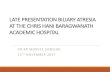 LATE PRESENTATION BILIARY ATRESIA AT THE CHRIS HANI ...paedhpb.org/2017/Saturday/Late Presentation Biliary Atresia.pdf · Nutrition Unit (PGHNU) between Jan 2010 and Dec 2015 Data