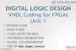 DIGITAL LOGIC DESIGNllamocca/Tutorials/VHDLFPGA/Unit 1.pdf · Hardware Description Language (e.g., VHDL, Verilog). Functional Simulation: Also called behavioral simulation. Here,