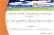 Solar Schools for our Energy Future Texas Energy Center ... · City of San Antonio –23 kW • City of Duncanville ‐185 kW • City of Grand Prairie – 162 kW • City of Bedford