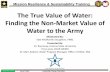 The True Value of Water: Finding the Non-Market Value of ......UNCLASSIFIED / FOUO 06 OCT 2017 Leadership. Energy. Execution. 1 The True Value of Water: Finding the Non-Market Value