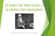 El teatro de Valle-Inclán y la estética del esperpentode+archivo/7523/Valle... · El teatro de Valle-Inclán El teatro de Valle-Inclán evolucionó desde el Modernismo hacia el