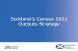 Scotland’s Census 2021 Outputs Strategy · Pantheism 135 Shamanism 92 Witchcraft 81 Animism 44 Reconstructionist 31 Episcopalian 29,337 Episcopalian 21,289 Scottish Episcopal Church