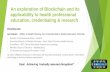 An exploration of Blockchain and its applicability to ... · An exploration of Blockchain and its applicability to health professional education, credentialing & research Disclosures:
