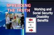 Myths About Working and Social Security Disability Benefits€¦ · Myths: Social Security Benefits and Working If I go to work I will lose my social security money I get every month