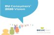 EU Consumers’ 2020 Vision · 2015. 10. 29. · Consumers also face problems of a more general nature such as the sheer increase in the number of areas that they need to take responsibility