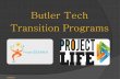 Butler Tech Transition Programs Tech... · 9/18/2013  · Butler Tech Staff Supervisor of Special Education Tony Huff Coordinator of Transition Programs Reena Fish Project LIFE 101