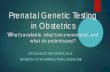 Prenatal Genetic Testing in Obstetrics · 01-12-2017  · ACOG now recommends offering pan-ethnic screening for 4 conditions CF ($325) SMA ($575) Fragile X ($325) Hemoglobinopathies