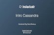 Intro Cassandra · Cassandra scales well beyond relational databases and is more manageable for high-availability at scale. It is highly cost-effective compared to commercial relational