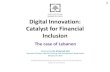 Digital Innovation: Catalyst for Financial Inclusion · 2019. 7. 16. · Digital Innovation: Catalyst for Financial Inclusion The case of Lebanon Delivered by Mr. Mohamed Jabri .