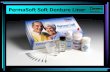 PermaSoft® Soft Denture Liner - PeterJefferpeterjeffer.com/assets/PermaSoft_Presentation_-_Den84348.pdf · PermaSoft “PINK” powder is ideal to… • Soft line full upper, lower