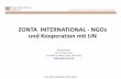 ZONTA INTERNATIONAL - NGOs und Kooperation mit UNzonta-district14.org/wp-content/uploads/2014/10/2015_UN_ZONTA.pdf · • Organisation von “Side Events” bei ZI relevanten Konferenzen